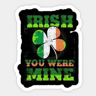 funny irish quotes  IRISH YOU WERE MINE Sticker